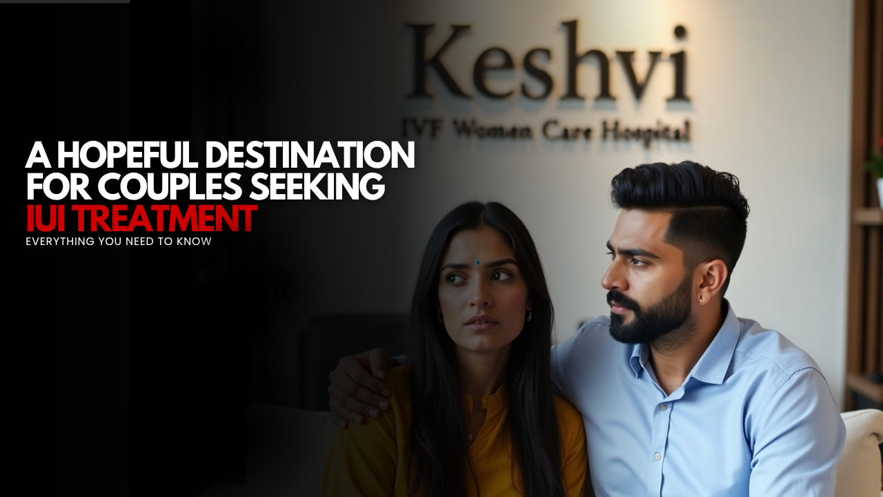 keshvi IVF | Women Hospital in Udaipur: A Trusted Destination for IUI and Fertility Solutions​
