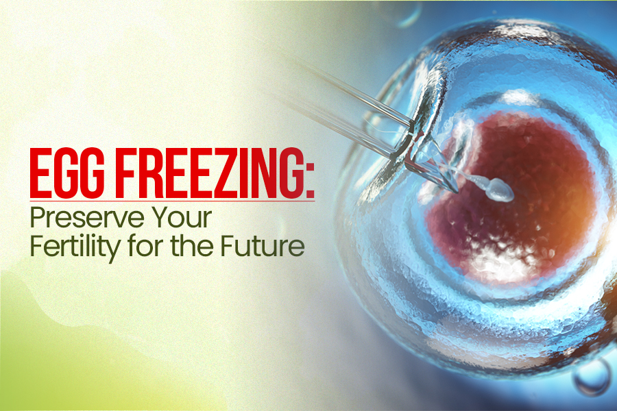 Egg Freezing: Preserve Your Fertility for the Future